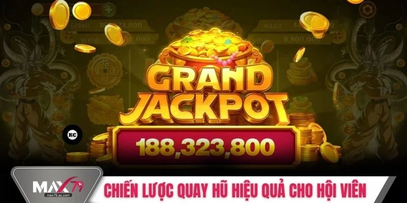 Chiến lược quay hũ hiệu quả dành cho hội viên