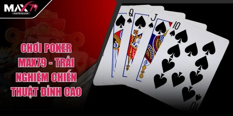 Chơi Poker Max79 - Trải Nghiệm Chiến Thuật Đỉnh Cao