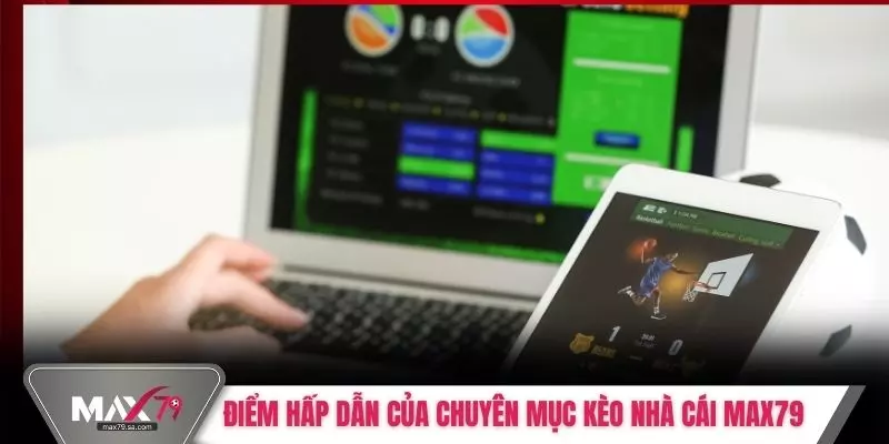 Điểm hấp dẫn của chuyên mục kèo nhà cái Max79
