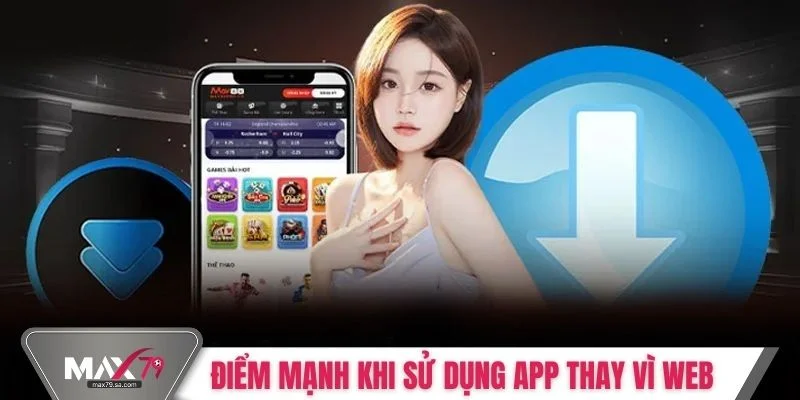 Điểm mạnh khi sử dụng app thay vì web