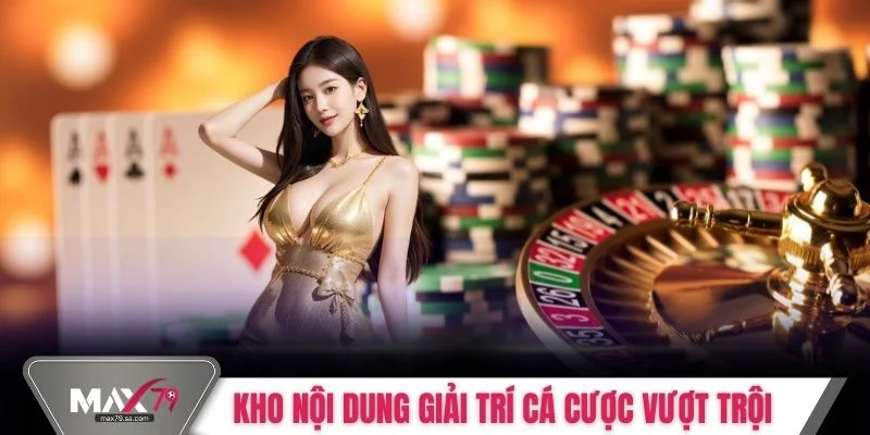 Kho nội dung giải trí cá cược vượt trội
