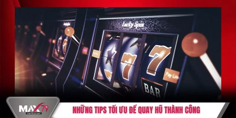 Những tips tối ưu để quay hũ thành công