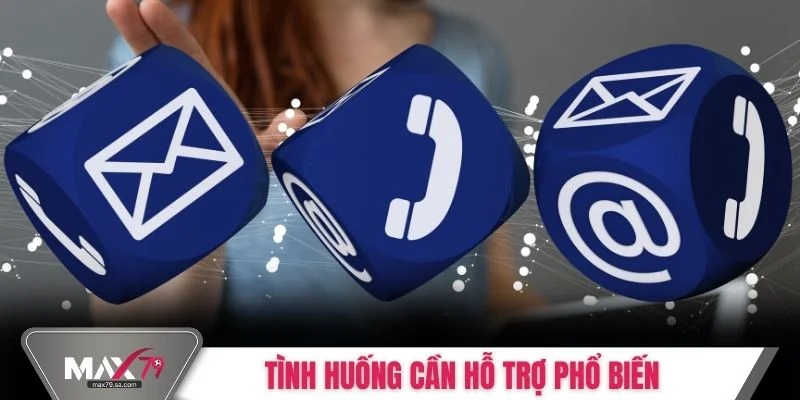 Tình huống cần hỗ trợ phổ biến