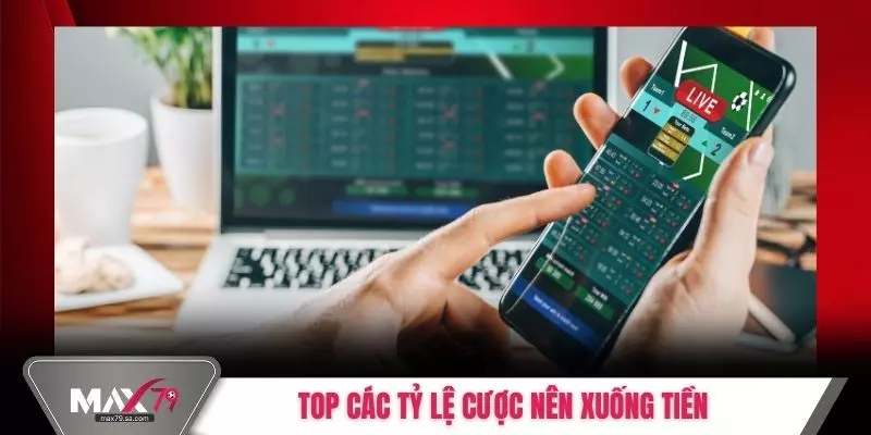 Top các tỷ lệ cược nên xuống tiền