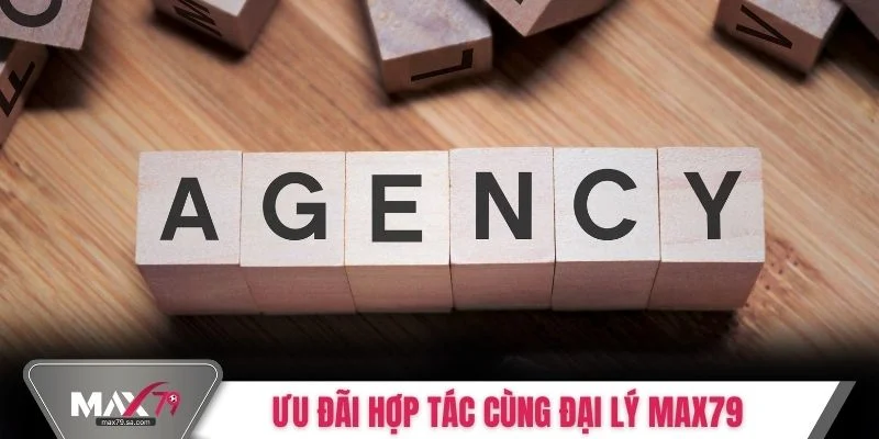 Ưu đãi hợp tác kinh doanh cùng đại lý Max79